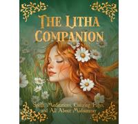 The Litha Companion: Spells, Meditations, Coloring Pages, and All About Midsummer