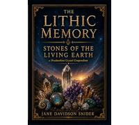 The Lithic Memory: Stones of the Living Earth