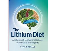 The Lithium Diet: A Natural Path to Emotional Balance, Brain Health, and Longevity