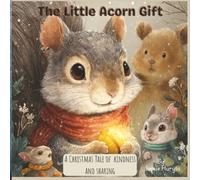 The Little Acorn Gift: A Christmas Tale of Kindness and Sharing