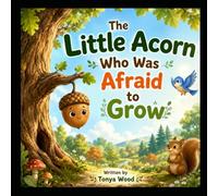 The Little Acorn Who Was Afraid to Grow