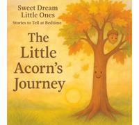 The Little Acorn's Journey: Sweet Dreams Little Ones, Stories to tell at bedtime (Sweet Dream Little Ones)