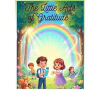 “The Little Acts of Gratitude”: Five Heartwarming Stories That Teach Kids to Appreciate Everyday Blessings