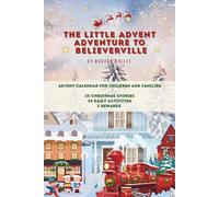 The Little Advent Adventure to Believerville: An Advent storybook with 24 activities for children and families (The Believerville Adventures Series)
