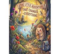 The little adventure that changed everything - Kids bedtime story book: A Heartwarming Tale About Bravery and Believing in Yourself