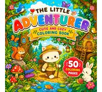 The Little Adventurer: Cute and Cozy Woodland Coloring Book for Kids, Teens and Families with 50 Whimsical Forest Animal Scenes
