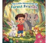 The Little Adventures of Forest Friends: A Heartwarming Story of Friendship, Kindness, and Teamwork