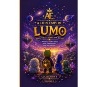 The Little Alien Who Found Hope: Collection 1: Cosmic Adventures • Vol. 1 Lumo and the Light of Hope
