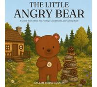 The Little Angry Bear: A Soothing Story for Ages 3-7 About Anger, Cooling Down, and Coming Back Together (Little Bear, Big Feelings)