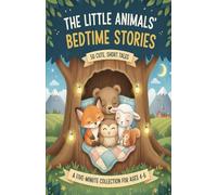 The Little Animals’ Bedtime Stories: 50 Cute, Short Tales: A Five-minute Collection for Ages 4-6 (The Sweet Dreams Collection)