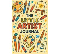 The Little Artist Journal for Kids: A Fun Drawing & Creativity Notebook for Children | Ages 4-10