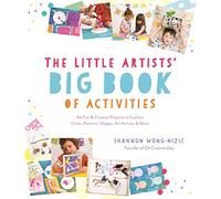 The Little Artists’ Big Book of Activities: 60 Fun and Creative Projects to Explore Color, Patterns, Shapes, Art History and More