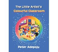 The Little Artist's Colourful Classroom (THE LITTLE ARTIST SERIES)