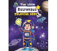 The Little Astronaut Coloring Book: A Fun Space Journey for Little Explorers