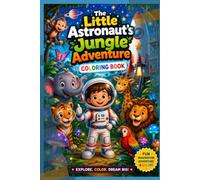 The Little Astronaut's Jungle Adventure: A Fun Space and Animal Coloring Book for Kids Ages 4-8