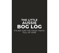 The Little Aussie Bog Log: It’s Not Just the Toilet That’s Full of Crap