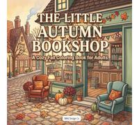 The Little Autumn Bookshop: A Cozy Fall Coloring Book for Adults with Charming Bookstores, Pumpkin Decor, Reading Nooks, and Storybook Village Scenes