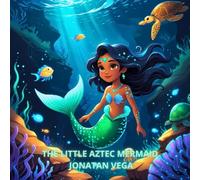 The Little Aztec Mermaid: A magical mermaid story for boys and girls, a short illustrated story of mythology and legends from Mexico: 1