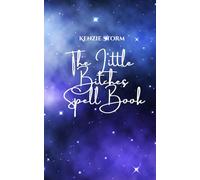 The Little B*tches Spell Book: For witches that like magick with bite (Wicca, Witchcraft and Magick)