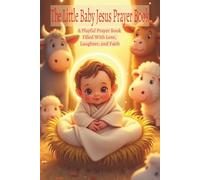 The Little Baby Jesus Prayer Book: A Playful Prayer Book Filled With Love, Laughter, and Faith
