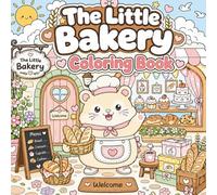The Little Bakery Coloring Book: Cute & Cozy Hamster Baker Relaxing Kawaii Coloring Pages with Adorable Bakery Scenes