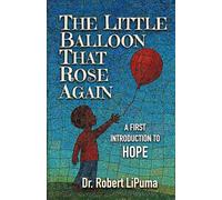 The Little Balloon That Rose Again: A First Introduction to HOPE (A First Introduction to Faith, Hope, and Love (for Children 3-8 years old))