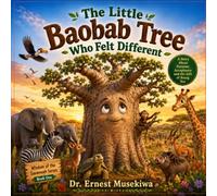 The Little Baobab Tree Who Felt Differen: A Heartwarming African Story About Identity, Purpose, and Self-Worth: 1 (Wisdom of the Savannah Series)