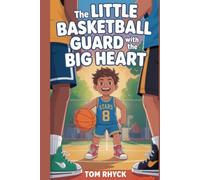 The Little Basketball Guard with the Big Heart: An Inspirational Sports Story for Kids About Perseverance, Teamwork, and Believing in Yourself
