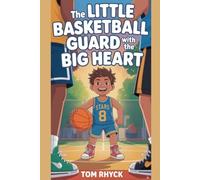 The Little Basketball Guard with the Big Heart: An Inspirational Sports Story for Kids About Perseverance, Teamwork, and Believing in Yourself