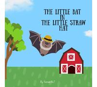 The Little Bat in the Little Straw Hat: A cute story about a little bat and his little straw hat