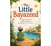 The Little Bayazeed: "A mother's prayers & A child's journey to becoming a Friend of Allah" (Nannay Momin Series)