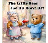 The Little Bear and His Brave Hat: Growth & Self-Dicovery for aged 3-6