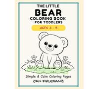 The Little Bear Coloring Book for Toddlers: Simple & Calm Coloring Pages for Kids Ages 3-5 Big Shapes · Thick Lines · One-Sided Pages