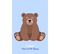 The Little Bear Notebook: Cute Lined Journal for Kids, 120 Wide Ruled Pages for School, Writing, Notes and Creativity