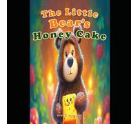 The Little Bear’s Honey Cake: A Sweet Forest Story About Patience, Friendship, and Trying Again
