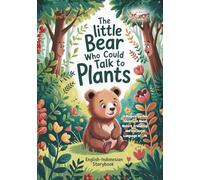 The Little Bear Who Could Talk to Plants: A Magical Garden Adventure About Nature, Friendship, and the Secret Language of Life (Mindful & Clever ... Stories with Life Lessons for Kids)