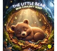 The Little Bear Who Couldn’t Sleep: A Cozy Bedtime Story About Rest, Comfort, and Feeling Safe (Little Forest Stories)