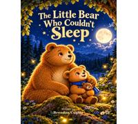 The Little Bear Who Couldn't Sleep: A Gentle Bedtime Story About Calming Busy Thoughts and Finding Comfort with Mama Bear