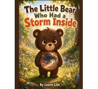 The Little Bear Who Had a Storm Inside: A Children’s Picture Book About Managing Big Emotions and Anger (Ages 4-8) (LearnLite Emotional Intelligence Series)