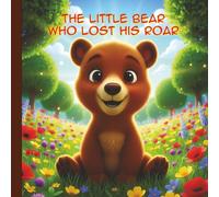 The Little Bear Who Lost His Roar: A Gentle Forest Story That Teaches Children to Believe in Themselves