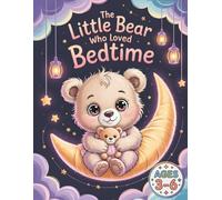 The Little Bear Who Loved Bedtime: A Cozy Coloring Adventure That Encourages Calm Nights and Healthy Bedtime Routines for Kids Ages 3-6