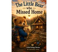 The Little Bear Who Missed Home (Little Energy Stories)
