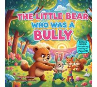 The Little Bear Who Was a Bully: A Gentle Rhyming Story About Kindness, Friendship, and Learning to Share