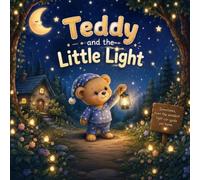 The Little Bear Who Was Afraid of the Dark: A Sweet Bedtime Story About Courage, Comfort, and Finding the Light (The Little Bear Stories)