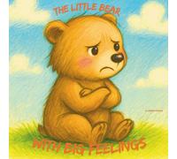 The little bear with big feelings: Teaching Children Emotional Awareness and Self-Regulation of feelings