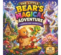 The Little Bear's Magical Adventure: A Wordless Story Coloring Book for Kids - Bold and Easy Fantasy Adventure with Dragons, Foxes, Enchanted Forests & Magical Castles (Book 1)
