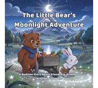 The Little Bear's Moonlight Adventure: A Bedtime Story About Friendship, Kindness and Sweet Dreams