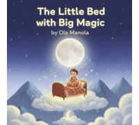 The Little Bed with Big Magic: A Fully Illustrated Cozy Bedtime Story for Little Dreamers
