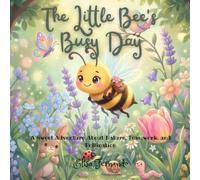 The Little Bee's Busy Day: A Sweet Adventure About Nature, Teamwork, and Pollination