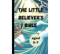 The Little Believer's Bible.: Easy to Read Bible Stories for Kids.